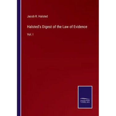 Halsted's Digest of the Law of Evidence: Vol. I