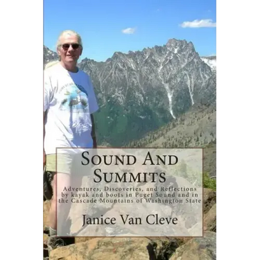 Sound And Summits: Adventures, Discoveries, and Reflections by kayak and boots in Puget Sound and in the Cascade Mountains of Washington State