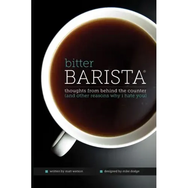Bitter Barista: Thoughts from behind the counter (and other reasons why I hate you)