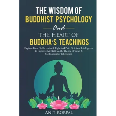 The Wisdom of Buddhist Psychology & The Heart of Buddha's teachings: Explore Four Noble truths & Eightfold Path, Spiritual Intelligence to improve men