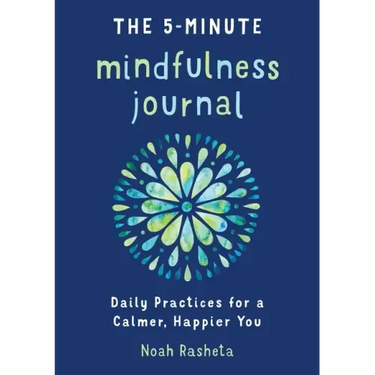 The 5-Minute Mindfulness Journal: Daily Practices for a Calmer, Happier You