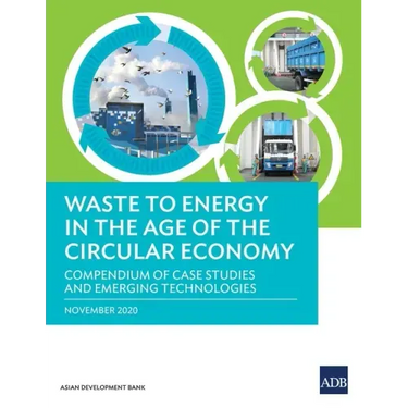 Waste to Energy in the Age of the Circular Economy: Compendium of Case Studies and Emerging Technologies
