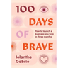 100 Days of Brave: How to Launch a Business You Love in Three Months