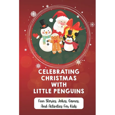 Celebrating Christmas With Little Penguins: Fun Stories, Jokes, Games, And Activities For Kids