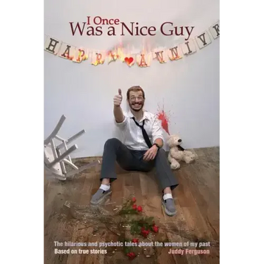 I Once Was a Nice Guy: The hilarious and psychotic tales about the women of my past.