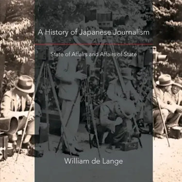 A History of Japanese Journalism: State of Affairs and Affairs of State