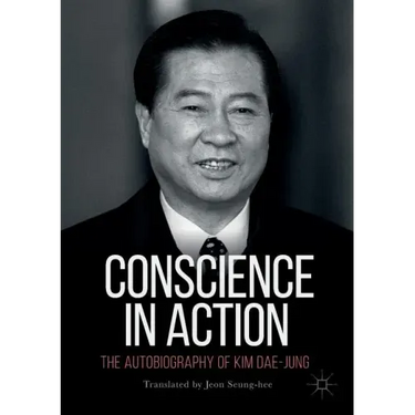 Conscience in Action: The Autobiography of Kim Dae-Jung