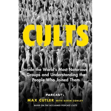 Cults: Inside the World's Most Notorious Groups and Understanding the People Who Joined Them