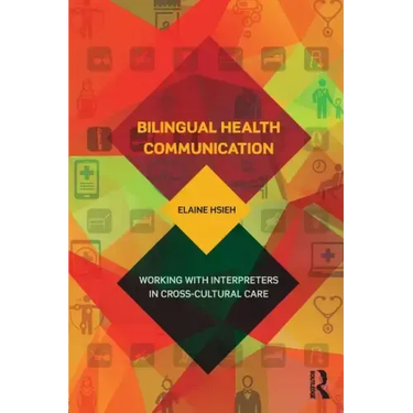 Bilingual Health Communication: Working with Interpreters in Cross-Cultural Care