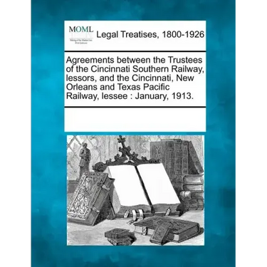 Agreements Between the Trustees of the Cincinnati Southern Railway, Lessors, and the Cincinnati, New Orleans and Texas Pacific Railway, Lessee: Januar