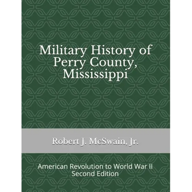 Military History of Perry County, Mississippi: American Revolution to World War II (Second Edition)