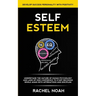 Self Esteem: Understand the Nature of Human Psychology and Laws of High Confidence to Start Becoming Whole Again With Affirmations and Discipline (Dev
