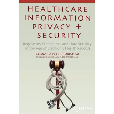 Healthcare Information Privacy and Security: Regulatory Compliance and Data Security in the Age of Electronic Health Records