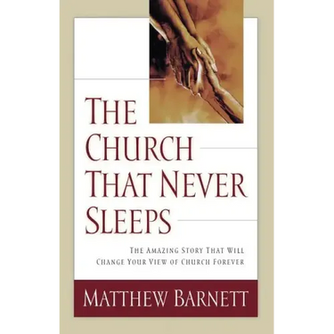 The Church That Never Sleeps: The Amazing Story That Will Change Your View of Church Forever