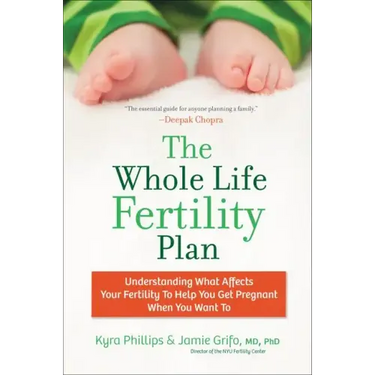 The Whole Life Fertility Plan: Understanding What Effects Your Fertility to Help You Get Pregnant When You Want to