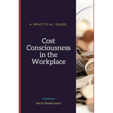 Cost Consciousness in the Workplace: A Practical Guide