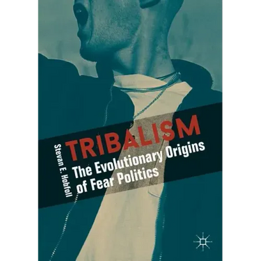 Tribalism: The Evolutionary Origins of Fear Politics