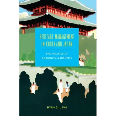 Heritage Management in Korea and Japan: The Politics of Antiquity and Identity