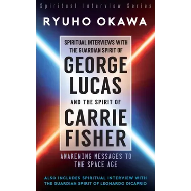 Spiritual Interviews with the Guardian Spirit of George Lucas and the Spirit of Carrie Fisher