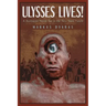 Ulysses Lives!: A Dystopian Novel Set in the Very Near Future