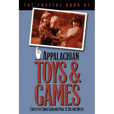 The Foxfire Book of Appalachian Toys and Games