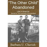 "The Other Child" - Abandoned: Life in America. Sequel to The Auschwitz Kommandant.