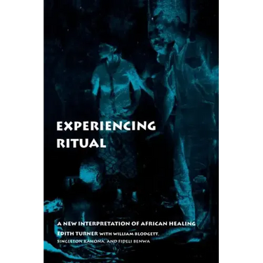 Experiencing Ritual: A New Interpretation of African Healing