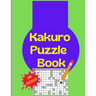 Kakuro Puzzle Book: 160 Kakuro Japanese Puzzels Large Print 8.5x11