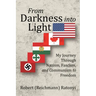 From Darkness into Light: My Journey Through Nazism, Fascism, and Communism to Freedom