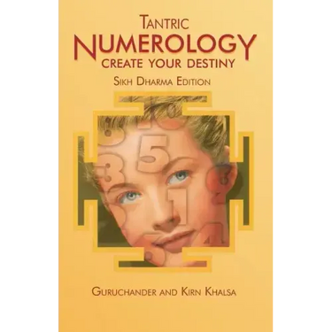 Tantric Numerology: Create Your Destiny: Sikh Dharma Editation
