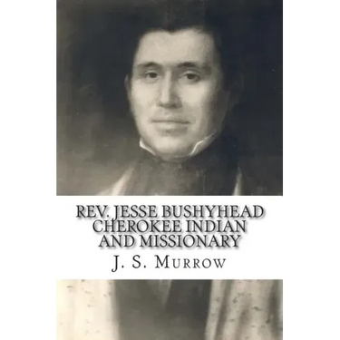 Rev. Jesse Bushyhead: Cherokee Indian and Missionary