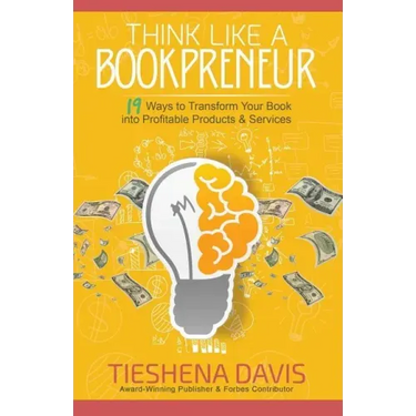 Think Like a Bookpreneur: 19 Ways to Transform Your Book into Profitable Products & Services