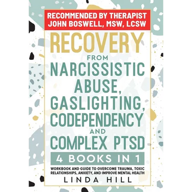 Recovery from Narcissistic Abuse, Gaslighting, Codependency and Complex PTSD (4 Books in 1): Workbook and Guide to Overcome Trauma, Toxic ... and Reco