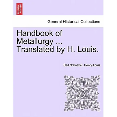 Handbook of Metallurgy ... Translated by H. Louis. VOL. II