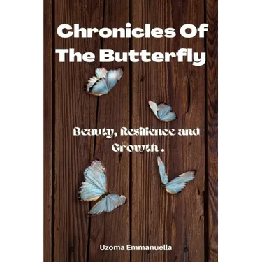 Chronicles of the Butterfly: Beauty, Resilience and Growth