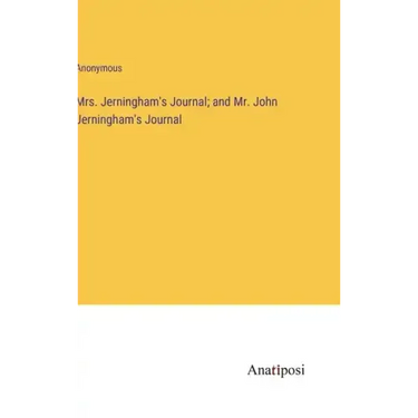 Mrs. Jerningham's Journal; and Mr. John Jerningham's Journal