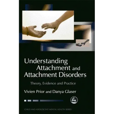 Understanding Attachment and Attachment Disorders: Theory, Evidence and Practice