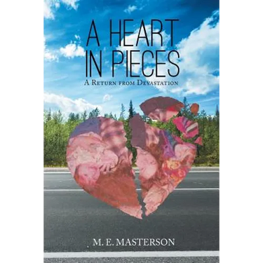 A Heart in Pieces: A Return from Devastation