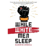 While White Men Sleep