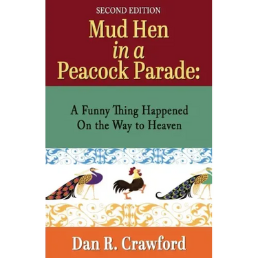 Mud Hen In a Peacock Parade: A Funny Thing Happened On the Way to Heaven