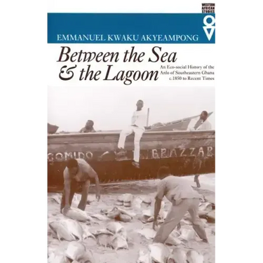 Between the Sea and the Lagoon: An Eco-social History of the Anlo of Southeastern Ghana c. 1850 to Recent Times
