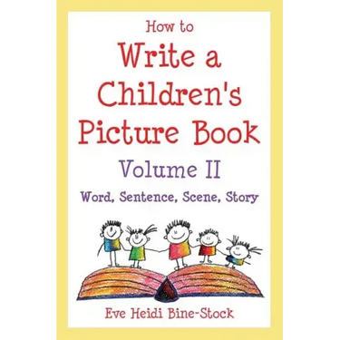 How to Write a Children's Picture Book Volume II: Word, Sentence, Scene, Story