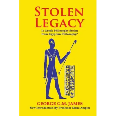 Stolen Legacy: The Greek Philosophy Is A Stolen Egyptian Philosophy