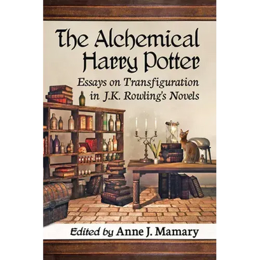 The Alchemical Harry Potter: Essays on Transfiguration in J.K. Rowling's Novels
