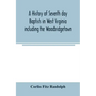 A history of Seventh day Baptists in West Virginia including the Woodbridgetown and Salemville churches in Pennsylvania and the Shrewsbury church in N