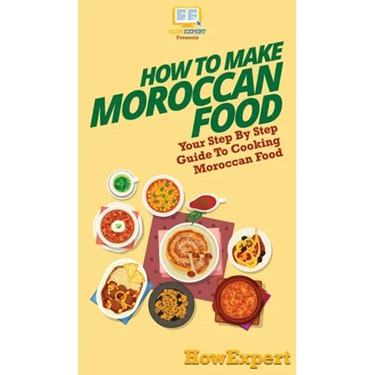How To Make Moroccan Food: Your Step By Step Guide To Cooking Moroccan Food