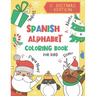 Spanish Alphabet Coloring Book for Kids: Christmas Edition: Color and Learn the Spanish Alphabet and Words (Includes Translation and Pronunciation) -