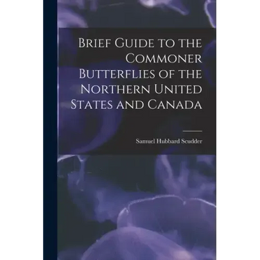 Brief Guide to the Commoner Butterflies of the Northern United States and Canada