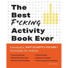 Best F*cking Activity Book Ever: Irreverent (and Slightly Vulgar) Activities for Adults