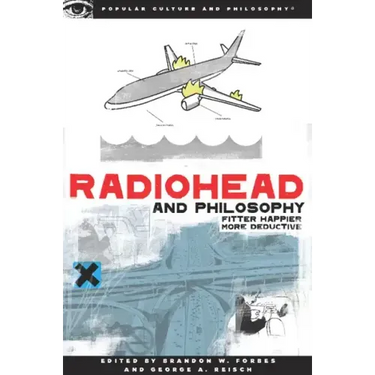 Radiohead and Philosophy: Fitter Happier More Deductive